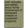 Staff Attitudes And Beliefs About Family Involvement Of Delinquent Children In Residential Programs. by Tohoro Francis Akakpo