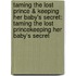 Taming The Lost Prince & Keeping Her Baby's Secret: Taming The Lost Prince\Keeping Her Baby's Secret