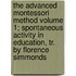 The Advanced Montessori Method Volume 1; Spontaneous Activity in Education, Tr. by Florence Simmonds