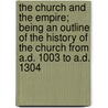 The Church and the Empire; Being an Outline of the History of the Church from A.D. 1003 to A.D. 1304 door Dudley Julius Medley