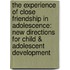 The Experience Of Close Friendship In Adolescence: New Directions For Child & Adolescent Development