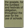 The Gospels, for the Sundays and Festivals of Obligation, Throughout the Year for the Use of Schools door Onbekend