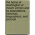 The Home of Washington or Mount Vernon and Its Associations, Historical, Biographical, and Pictorial