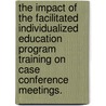 The Impact Of The Facilitated Individualized Education Program Training On Case Conference Meetings. door William A. Gray