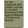 The Law Magazine And Review (Volume 5); For Both Branches Of The Legal Profession At Home And Abroad door William S. Hein Company