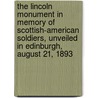 The Lincoln Monument in Memory of Scottish-American Soldiers, Unveiled in Edinburgh, August 21, 1893 door Wallace Bruce