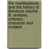 The Masterpieces and the History of Literature Volume 6; Analysis, Criticism, Character and Incident by Julian Hawthorne