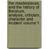 The Masterpieces and the History of Literature, Analysis, Criticism, Character and Incident Volume 1