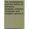 The Masterpieces and the History of Literature, Analysis, Criticism, Character and Incident Volume 5 door Julian Hawthorne