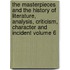 The Masterpieces and the History of Literature, Analysis, Criticism, Character and Incident Volume 6