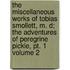 The Miscellaneous Works Of Tobias Smollett, M. D; The Adventures Of Peregrine Pickle, Pt. 1 Volume 2