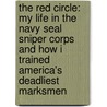 The Red Circle: My Life in the Navy Seal Sniper Corps and How I Trained America's Deadliest Marksmen door John David Mann