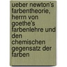 Ueber Newton's Farbentheorie, Herrn Von Goethe's Farbenlehre Und Den Chemischen Gegensatz Der Farben by Heinrich Pfaff Christoph