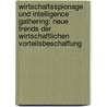 Wirtschaftsspionage Und Intelligence Gathering: Neue Trends Der Wirtschaftlichen Vorteilsbeschaffung door Friedrich Wimmer