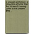 a Spanish Anthology: a Collection of Lyrics from the Thirteenth Century Down to the Present Time ...