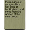 the Romance of George Villiers: First Duke of Buckingham, and Some Men and Women of the Stuart Court door Sir Philip Gibbs