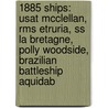 1885 Ships: Usat Mcclellan, Rms Etruria, Ss La Bretagne, Polly Woodside, Brazilian Battleship Aquidab by Books Llc