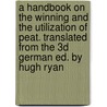 A Handbook on the Winning and the Utilization of Peat. Translated from the 3D German Ed. by Hugh Ryan door Alfred Hausding