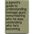 A Parent's Guide to Understanding Teenage Guys: Remembering Who He Was, Celebrating Who He's Becoming