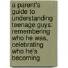 A Parent's Guide to Understanding Teenage Guys: Remembering Who He Was, Celebrating Who He's Becoming door Mark Oestreicher