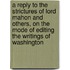A Reply to the Strictures of Lord Mahon and Others, on the Mode of Editing the Writings of Washington
