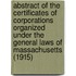 Abstract of the Certificates of Corporations Organized Under the General Laws of Massachusetts (1915)