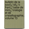 Bulletin De La Sociï¿½Tï¿½ Franï¿½Aise De Minï¿½Ralogie Et De Cristallographie, Volume 13 door Et Soci T. Fran ai