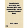 China Pictorial, Descriptive, and Historical; With Some Account of Ava and the Burmese, Siam and Anam door [Julia] Corner