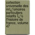 Collection Universelle Des Mï¿½Moires Particuliers Relatifs Ï¿½ L'Histoire De France, Volume 47