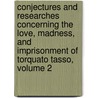 Conjectures and Researches Concerning the Love, Madness, and Imprisonment of Torquato Tasso, Volume 2 door Richard Henry Wilde