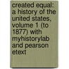 Created Equal: A History Of The United States, Volume 1 (To 1877) With Myhistorylab And Pearson Etext by Peter H. Wood