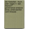 Die Hisbollah - Fluch Oder Segen F R Den Libanon? Governance-Analyse Eines Ambivalenten Verh Ltnisses by Tom Konzack