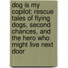 Dog Is My Copilot: Rescue Tales of Flying Dogs, Second Chances, and the Hero Who Might Live Next Door by Patrick Regan