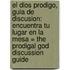El Dios Prodigo, Guia De Discusion: Encuentra Tu Lugar En La Mesa = The Prodigal God Discussion Guide