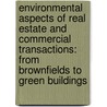 Environmental Aspects Of Real Estate And Commercial Transactions: From Brownfields To Green Buildings door James B. Witkin
