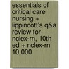 Essentials Of Critical Care Nursing + Lippincott's Q&a Review For Nclex-rn, 10th Ed + Nclex-rn 10,000 door Patricia Gonce Morton