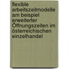Flexible Arbeitszeitmodelle am Beispiel erweiterter Öffnungszeiten im österreichischen Einzelhandel by Eva Stöckl