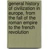 General History of Civilization in Europe, from the Fall of the Roman Empire to the French Revolution door Guizot Guizot