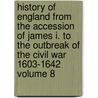 History of England from the Accession of James I. to the Outbreak of the Civil War 1603-1642 Volume 8 door Samuel Rawson Gardiner