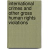 INTERNATIONAL CRIMES AND OTHER GROSS HUMAN RIGHTS VIOLATIONS door A. Smeulers