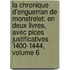 La Chronique D'Enguerran De Monstrelet: En Deux Livres, Avec Pices Justificatives 1400-1444, Volume 6