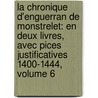 La Chronique D'Enguerran De Monstrelet: En Deux Livres, Avec Pices Justificatives 1400-1444, Volume 6 by Enguerrand De Monstrelet