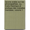 Lecons Orales Sur Les Phrenopathies, Ou, Traite Theorique Et Pratique Des Maladies Mentales, Volume 1 by Joseph Guislain