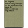Les Origines Indo-Europï¿½Ennes, Ou, Les Aryas Primitifs: Essai De Palï¿½Ontologie Linguistique door Adolphe Pictet