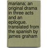 Mariana; An Original Drama in Three Acts and an Epilogue. Translated from the Spanish by James Graham by Jose Echegaray