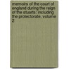 Memoirs of the Court of England During the Reign of the Stuarts: Including the Protectorate, Volume 2 door John Heneage Jesse