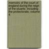 Memoirs of the Court of England During the Reign of the Stuarts: Including the Protectorate, Volume 4 by John Heneage Jesse