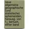 Neue Allgemeine Geographische (Und Statistische) Ephemeriden, Herausg. Von F.J. Bertuch, Eilfter Band door Neue Allgemeine Geographisc Ephemeriden