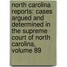 North Carolina Reports: Cases Argued and Determined in the Supreme Court of North Carolina, Volume 89 by Court North Carolina.