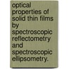 Optical Properties Of Solid Thin Films By Spectroscopic Reflectometry And Spectroscopic Ellipsometry. door Dionne A. Miller